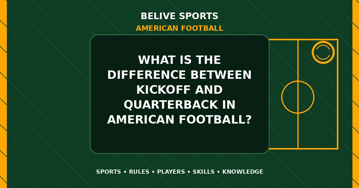 What is the difference between kickoff and quarterback in American Football? - American Football