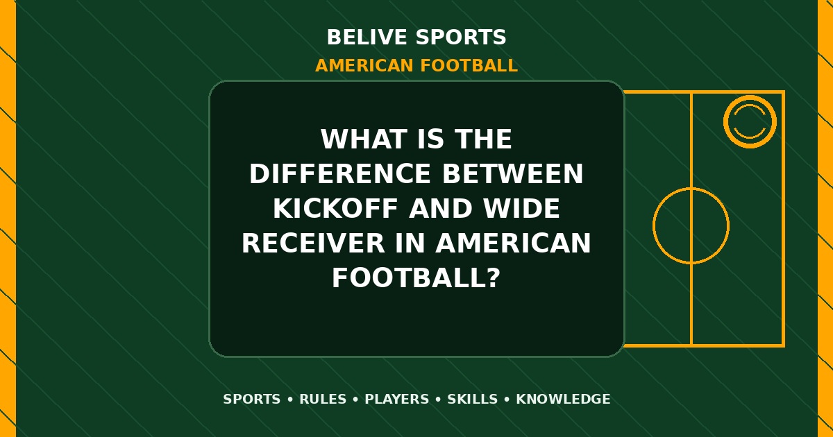 What is the difference between kickoff and wide receiver in American Football? - American Football
