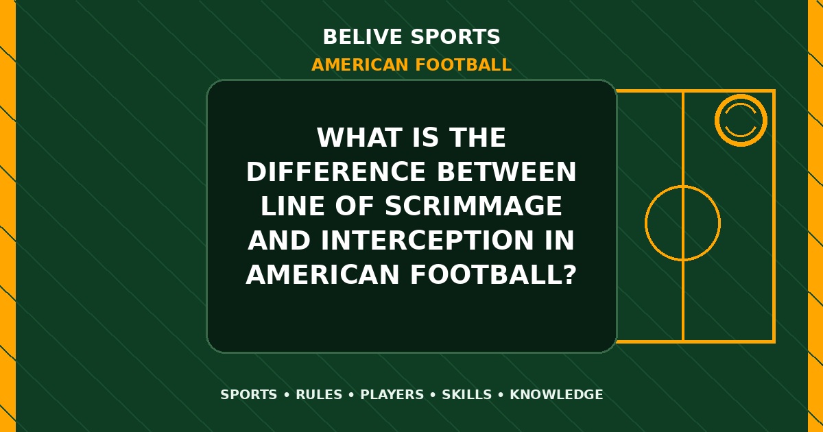 What is the difference between line of scrimmage and interception in American Football? - American Football