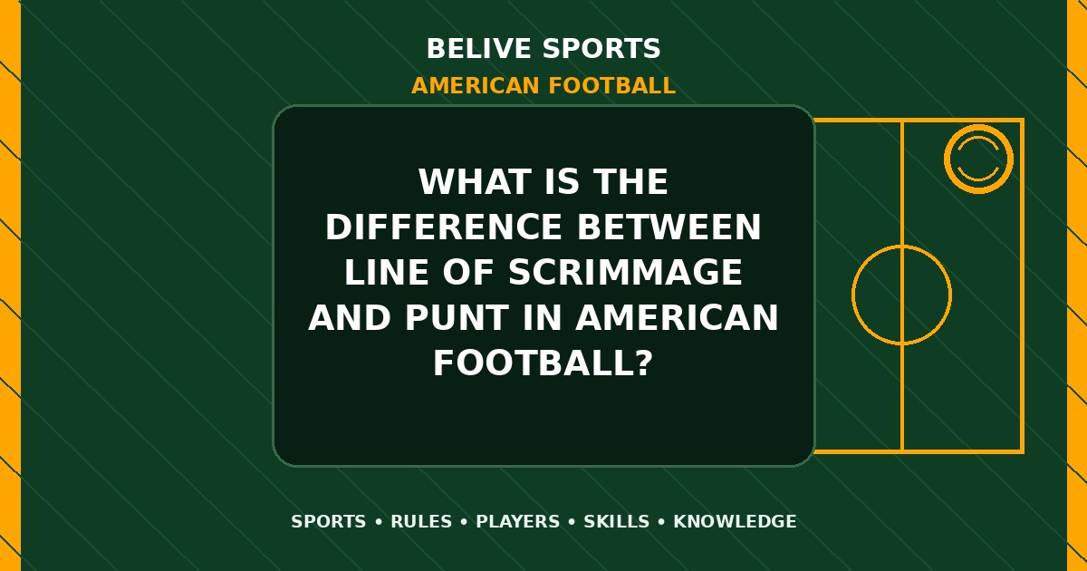 What is the difference between line of scrimmage and punt in American Football? - American Football