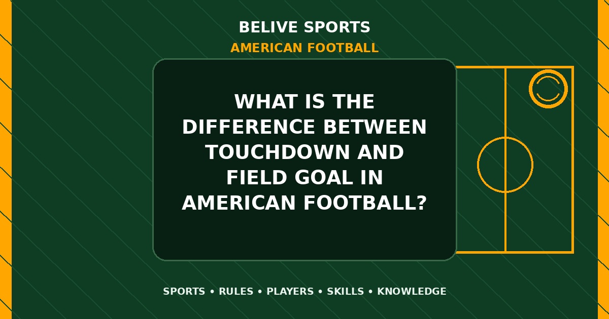 What is the difference between touchdown and field goal in American Football? - American Football