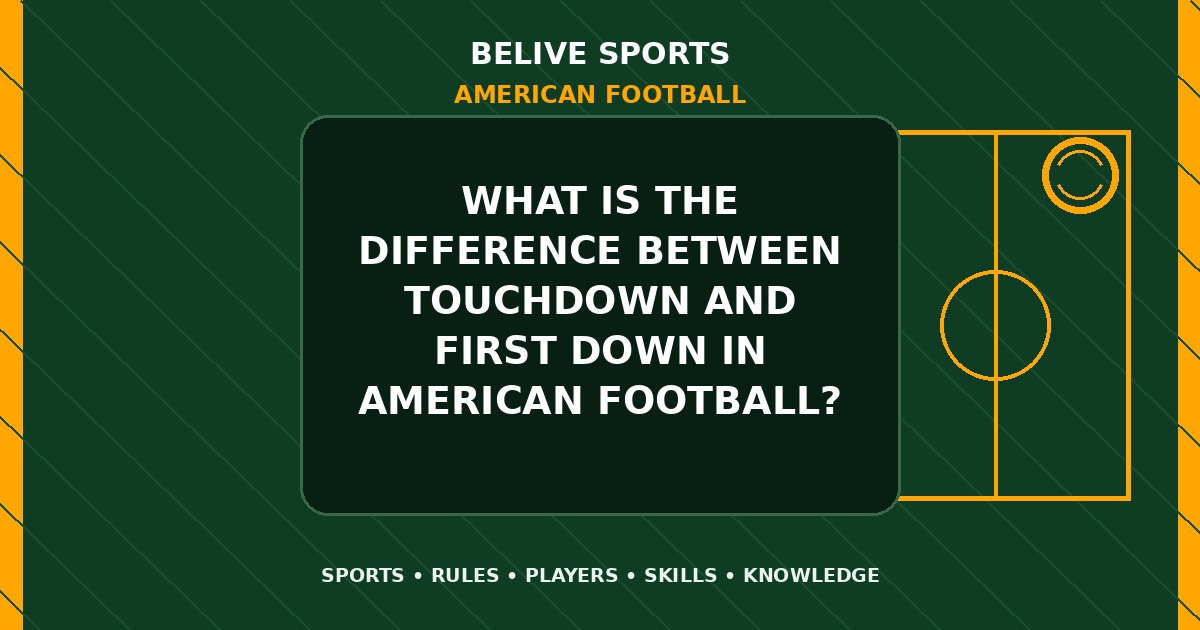 What is the difference between touchdown and first down in American Football? - American Football