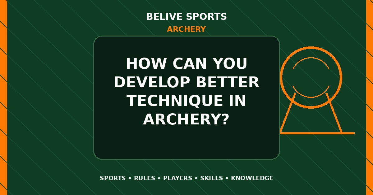 How can you develop better technique in Archery? - Archery