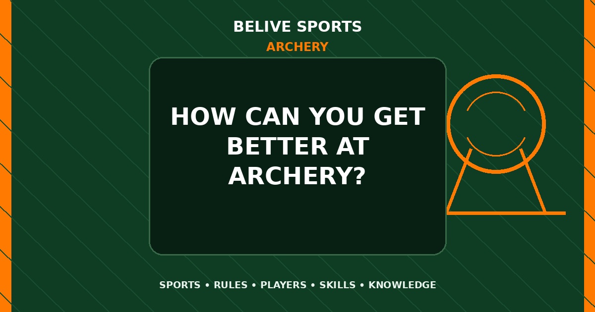 How can you get better at Archery? - Archery