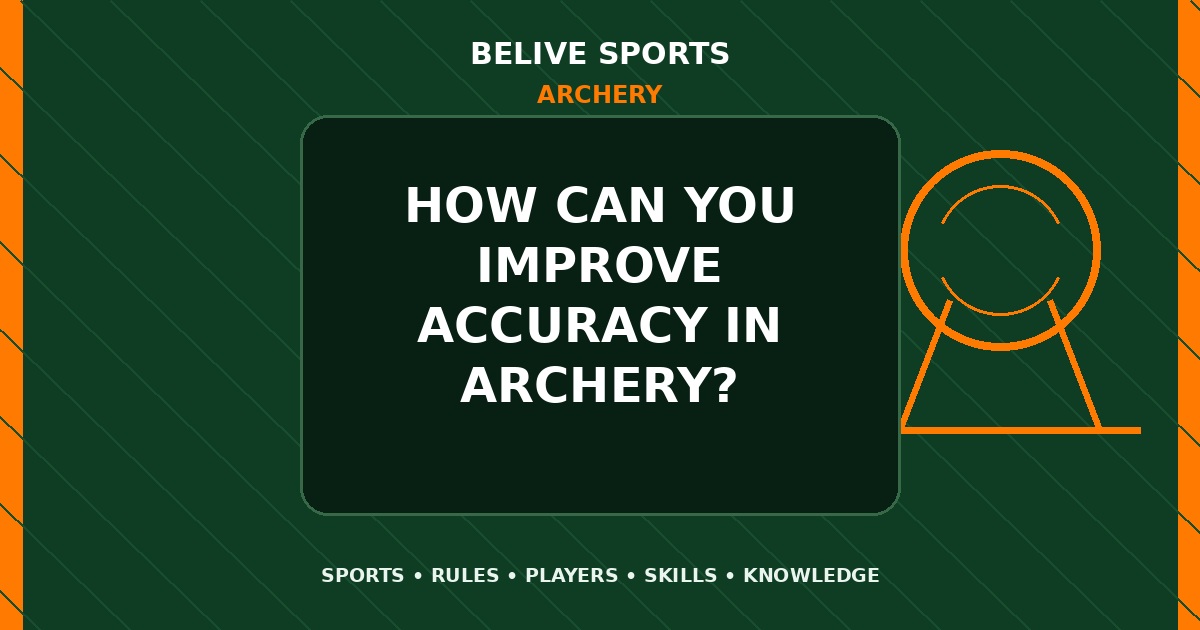 How can you improve accuracy in Archery? - Archery