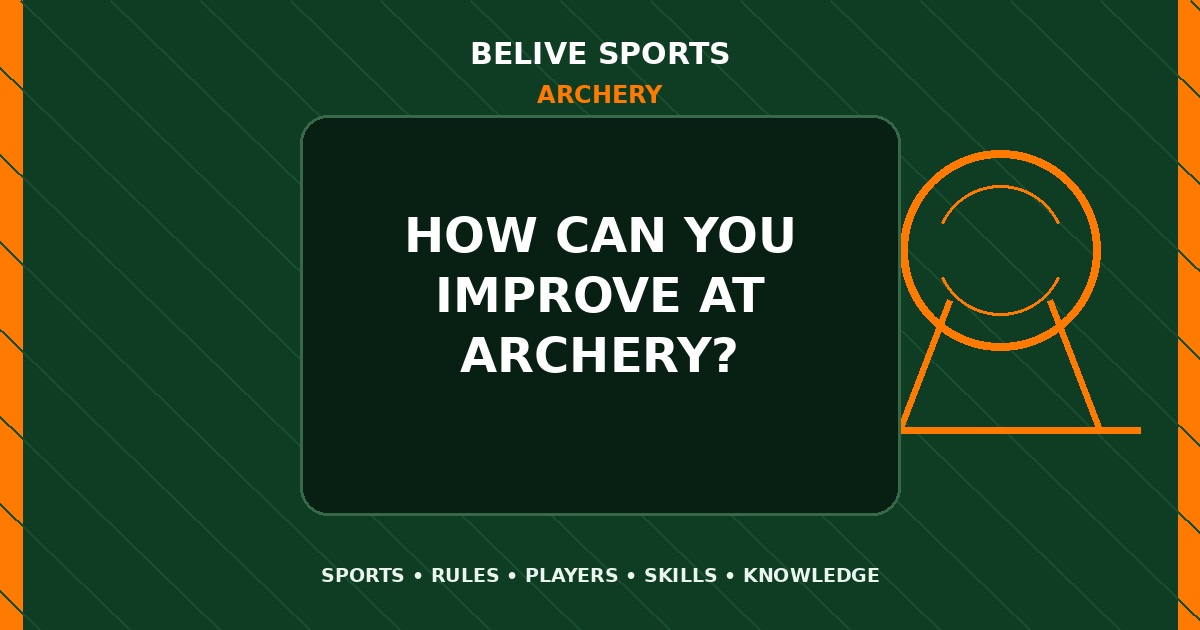How can you improve at Archery? - Archery
