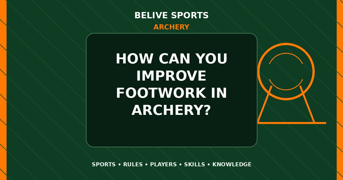 How can you improve footwork in Archery? - Archery