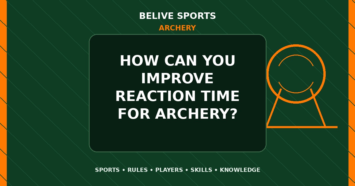 How can you improve reaction time for Archery? - Archery