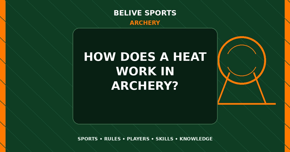 How does a heat work in Archery? - Archery