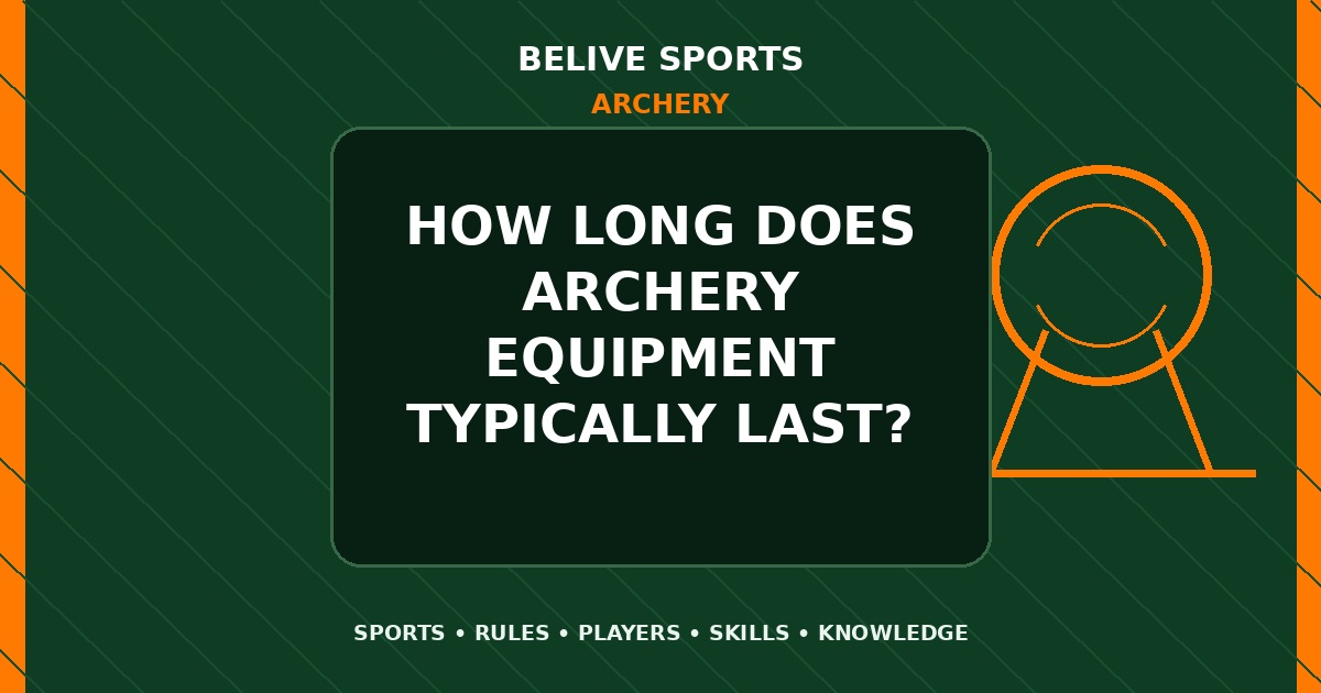 How long does Archery equipment typically last? - Archery