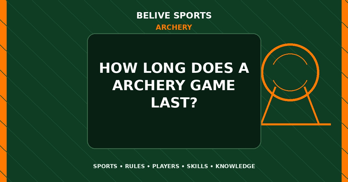 How long does a Archery game last? - Archery