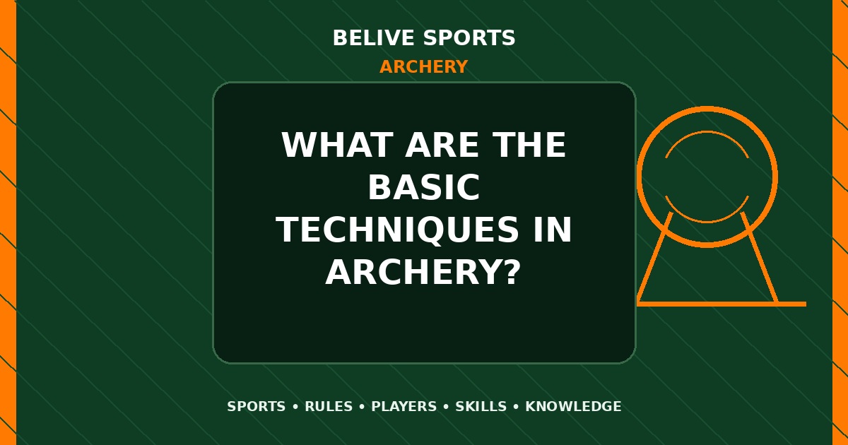 What are the basic techniques in Archery? - Archery