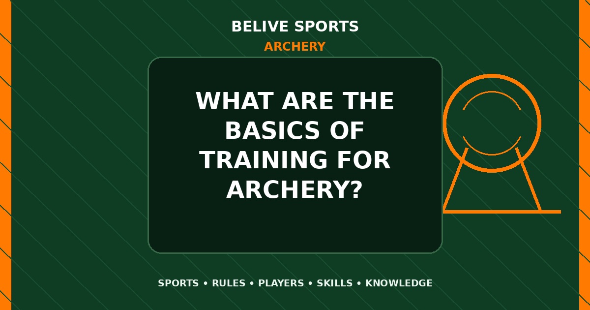 What are the basics of training for Archery? - Archery