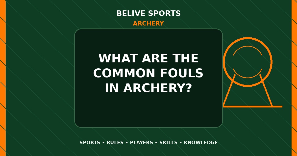 What are the common fouls in Archery? - Archery