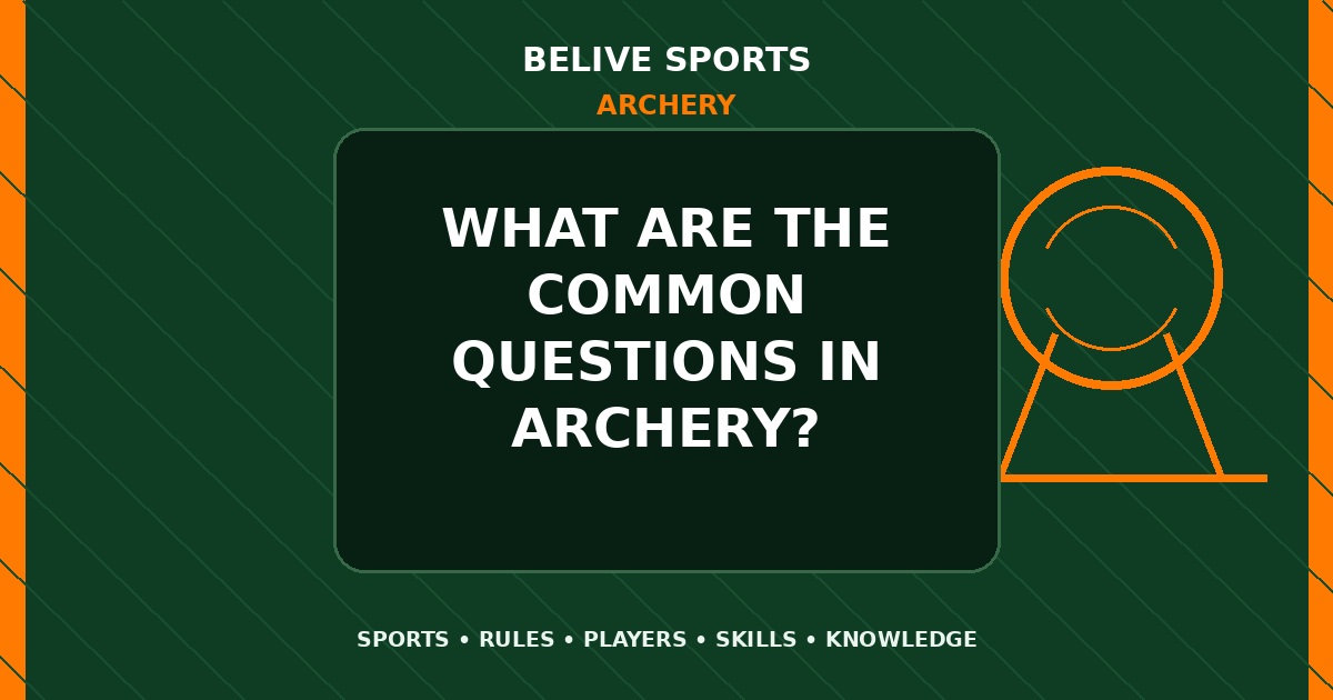 What are the common questions in Archery? - Archery
