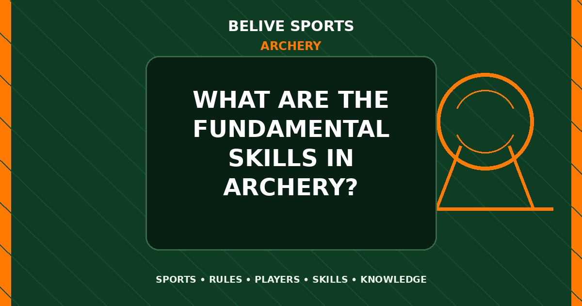 What are the fundamental skills in Archery? - Archery