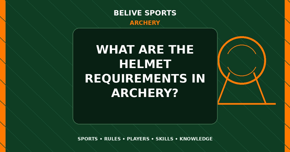 What are the helmet requirements in Archery? - Archery