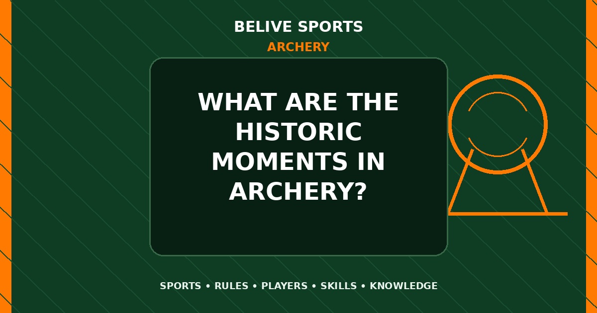 What are the historic moments in Archery? - Archery