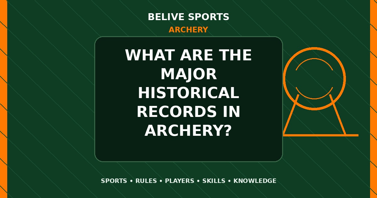 What are the major historical records in Archery? - Archery