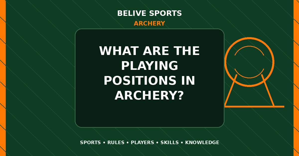 What are the playing positions in Archery? - Archery