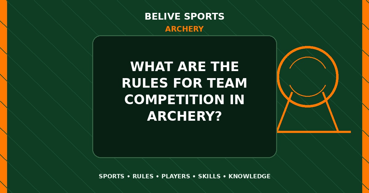 What are the rules for team competition in Archery? - Archery