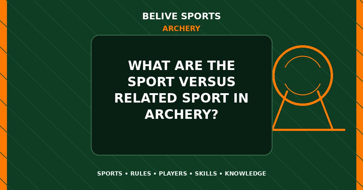What are the sport versus related sport in Archery? - Archery