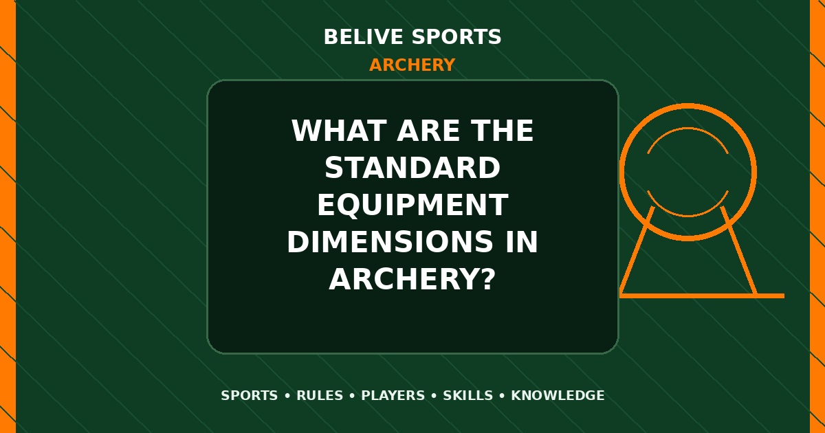 What are the standard equipment dimensions in Archery? - Archery