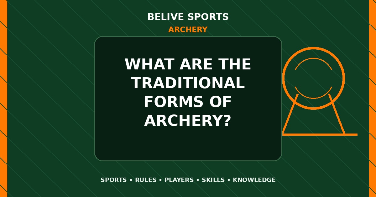 What are the traditional forms of Archery? - Archery