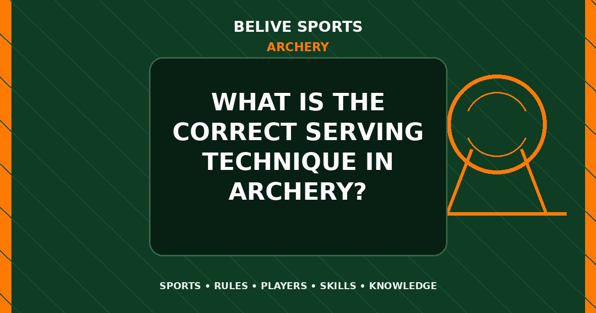 What is the correct serving technique in Archery? - Archery