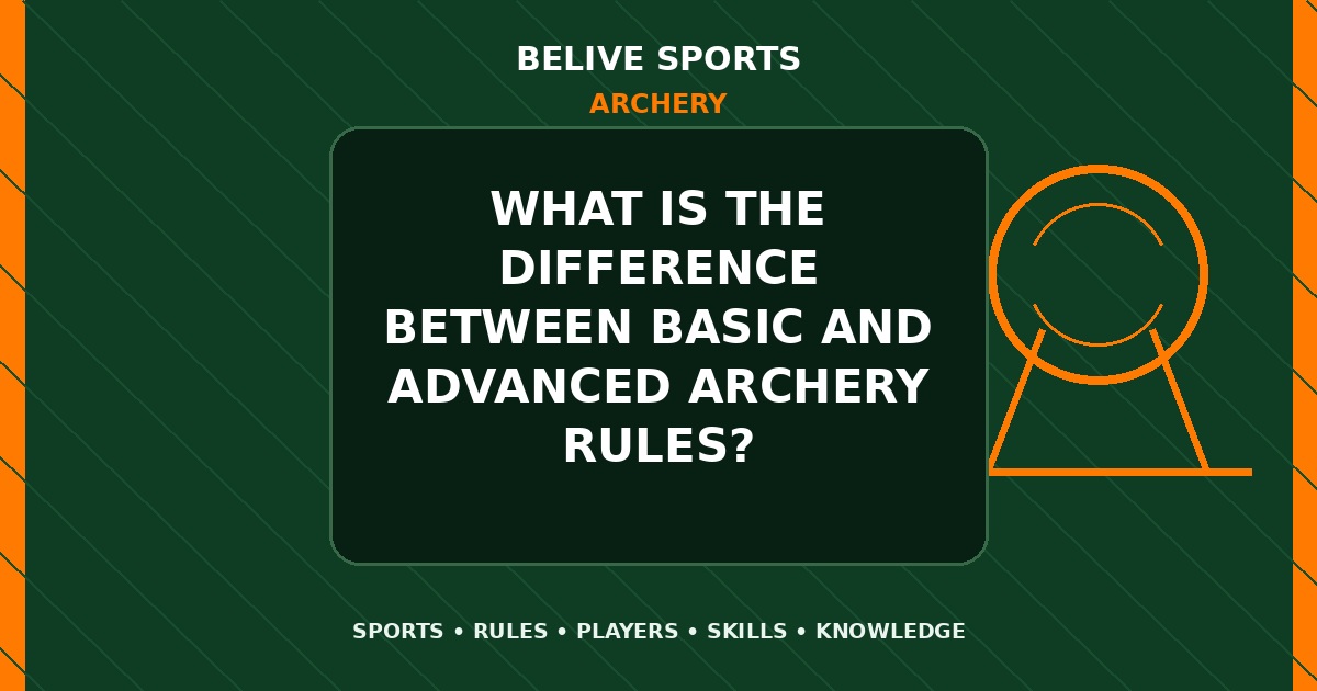What is the difference between basic and advanced Archery rules? - Archery
