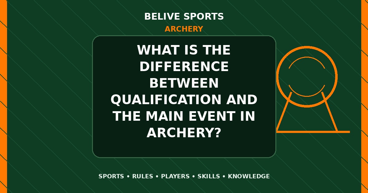 What is the difference between qualification and the main event in Archery? - Archery