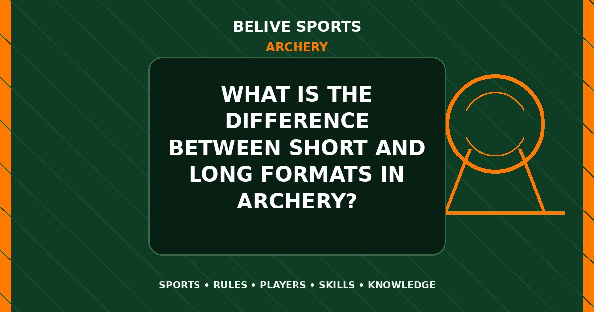 What is the difference between short and long formats in Archery? - Archery