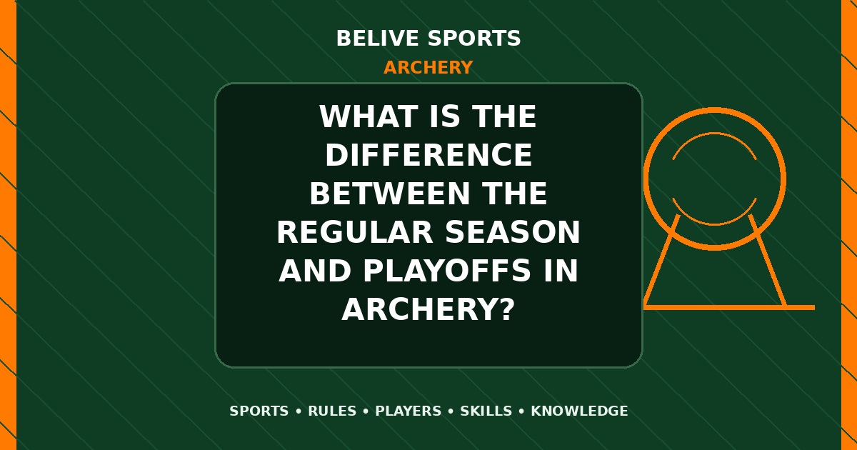 What is the difference between the regular season and playoffs in Archery? - Archery