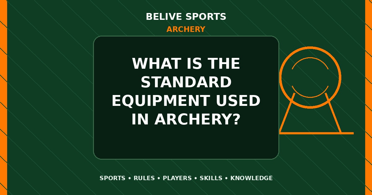 What is the standard equipment used in Archery? - Archery
