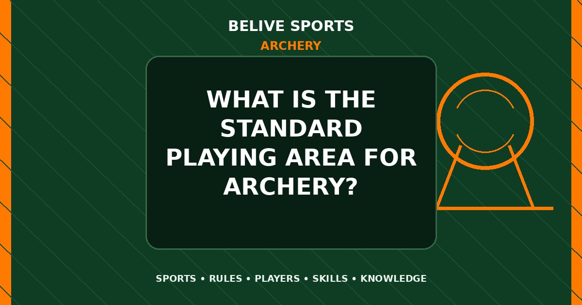 What is the standard playing area for Archery? - Archery