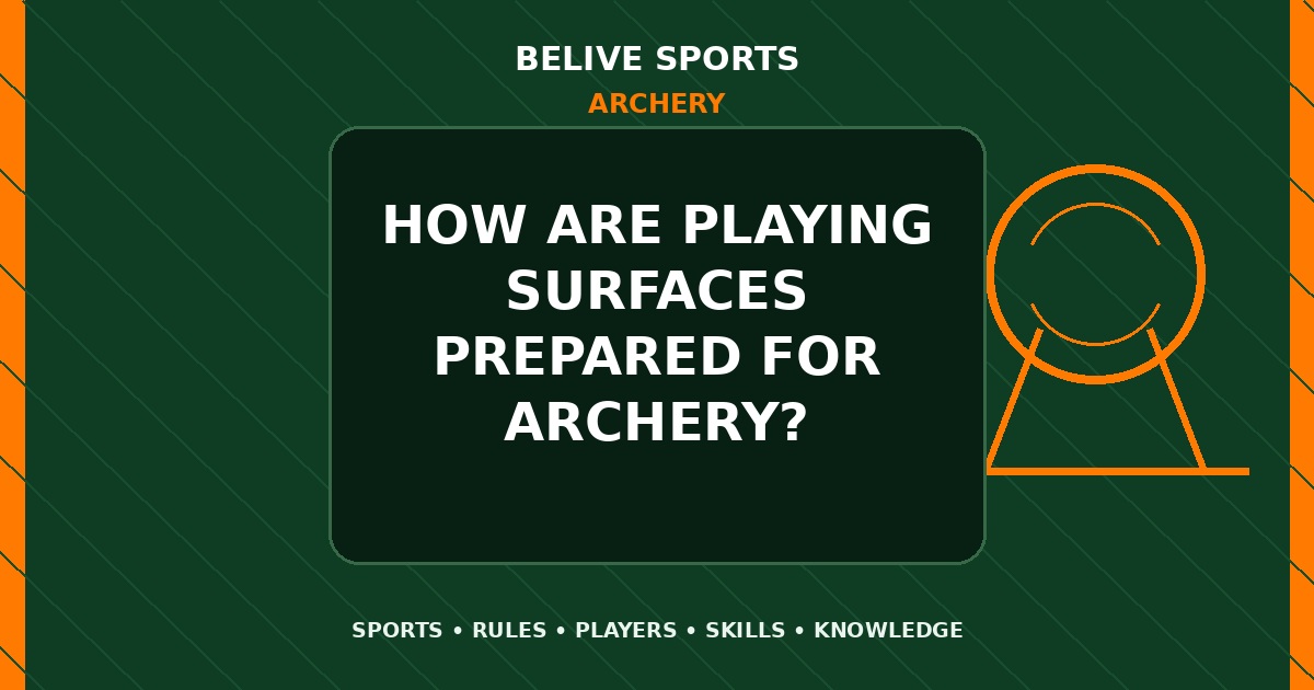 How are playing surfaces prepared for Archery? - Archery