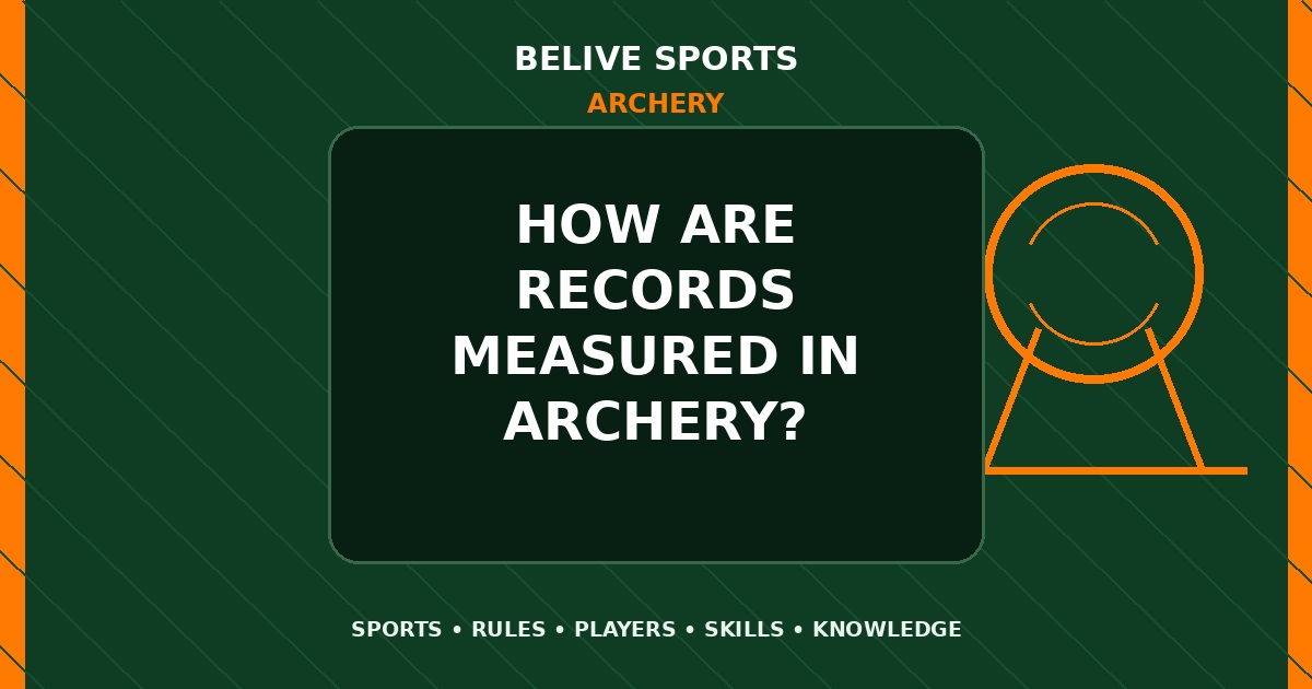 How are records measured in Archery? - Archery