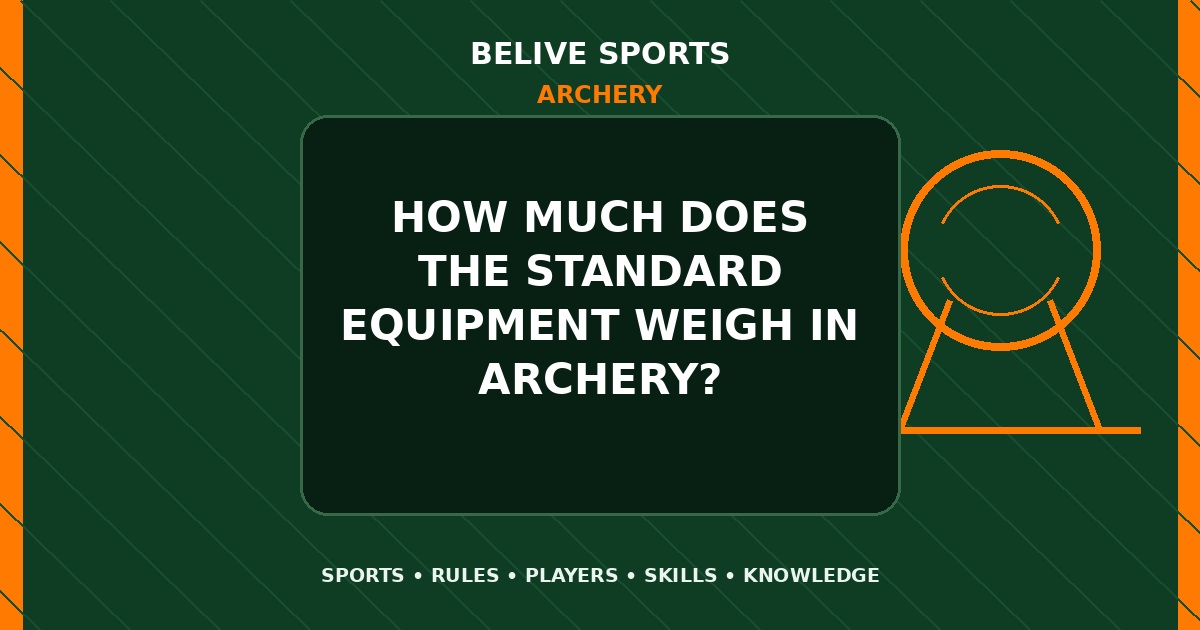 How much does the standard equipment weigh in Archery? - Archery