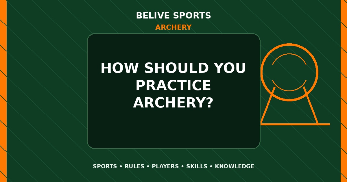 How should you practice Archery? - Archery