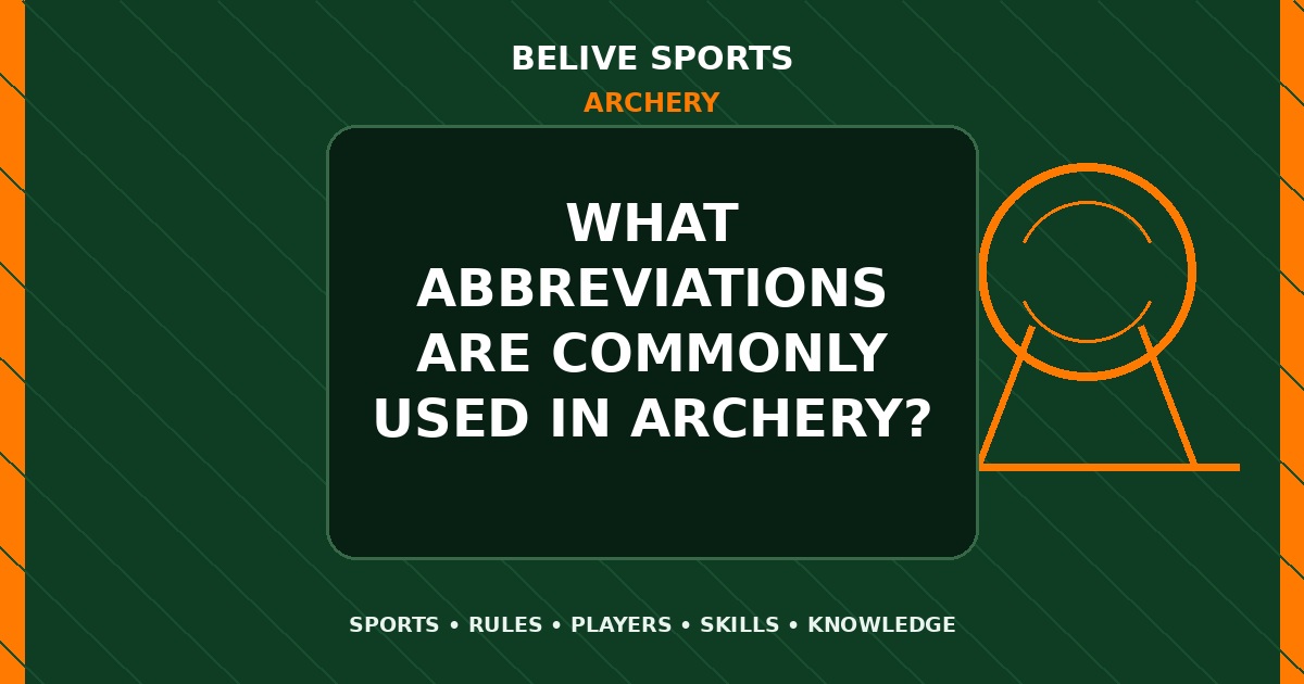 What abbreviations are commonly used in Archery? - Archery