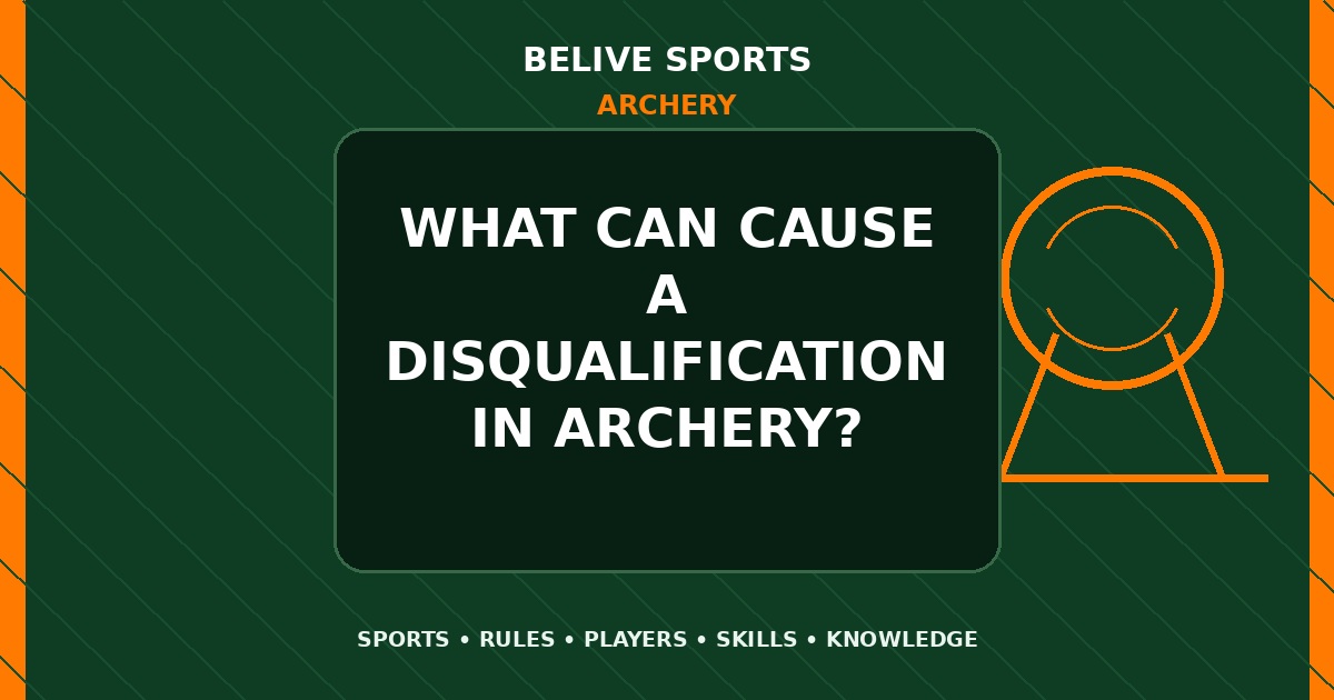 What can cause a disqualification in Archery? - Archery
