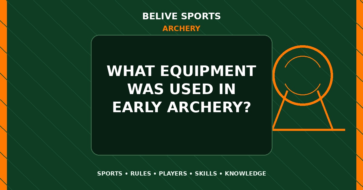 What equipment was used in early Archery? - Archery