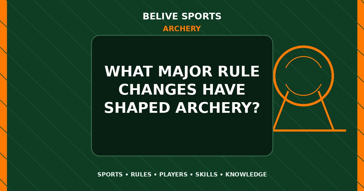 What major rule changes have shaped Archery? - Archery