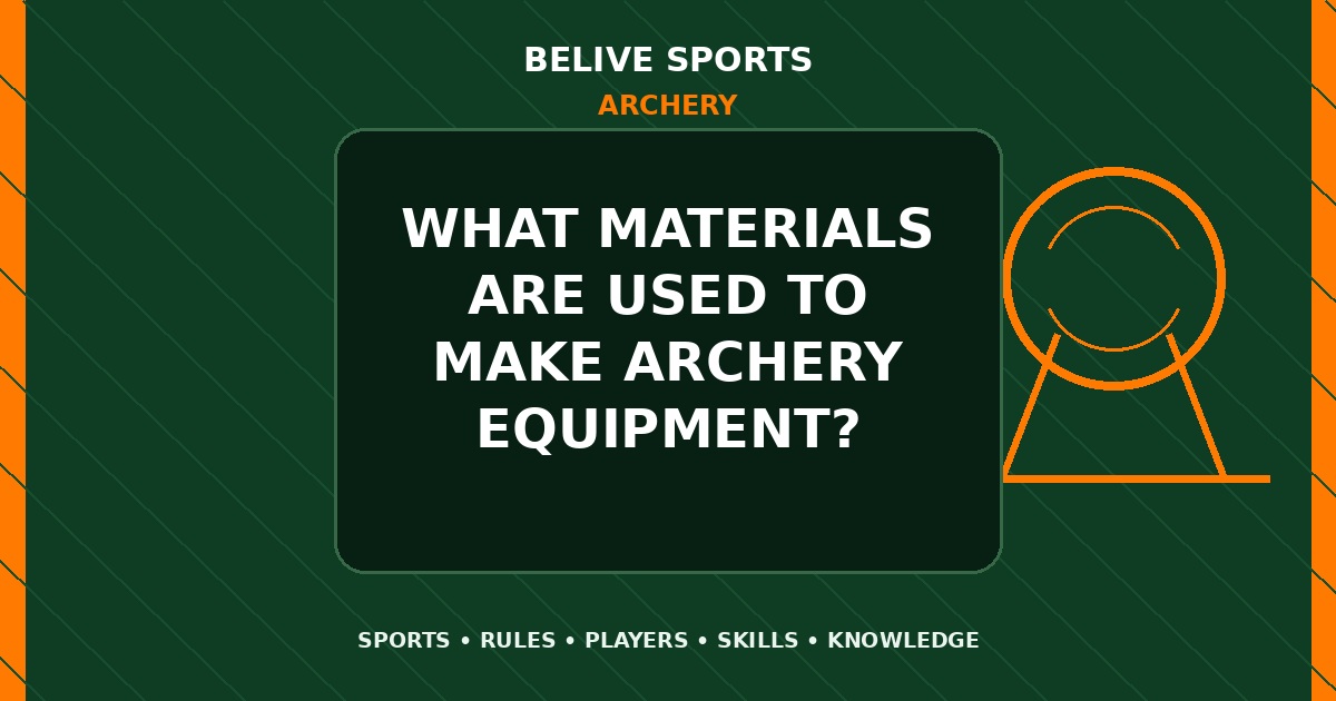 What materials are used to make Archery equipment? - Archery