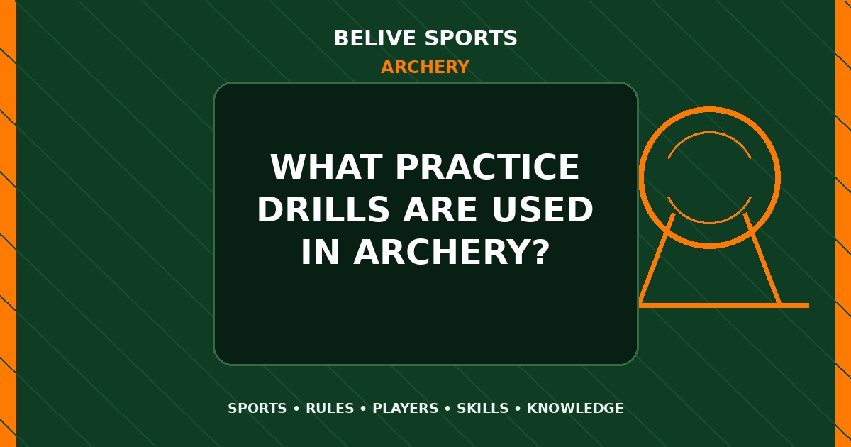 What practice drills are used in Archery? - Archery