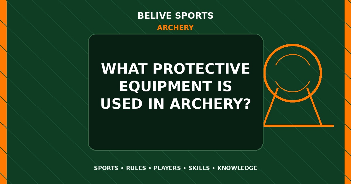 What protective equipment is used in Archery? - Archery