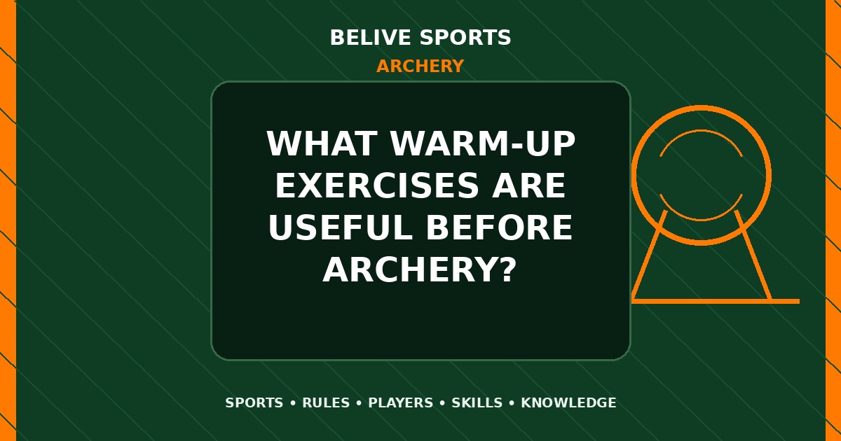 What warm-up exercises are useful before Archery? - Archery