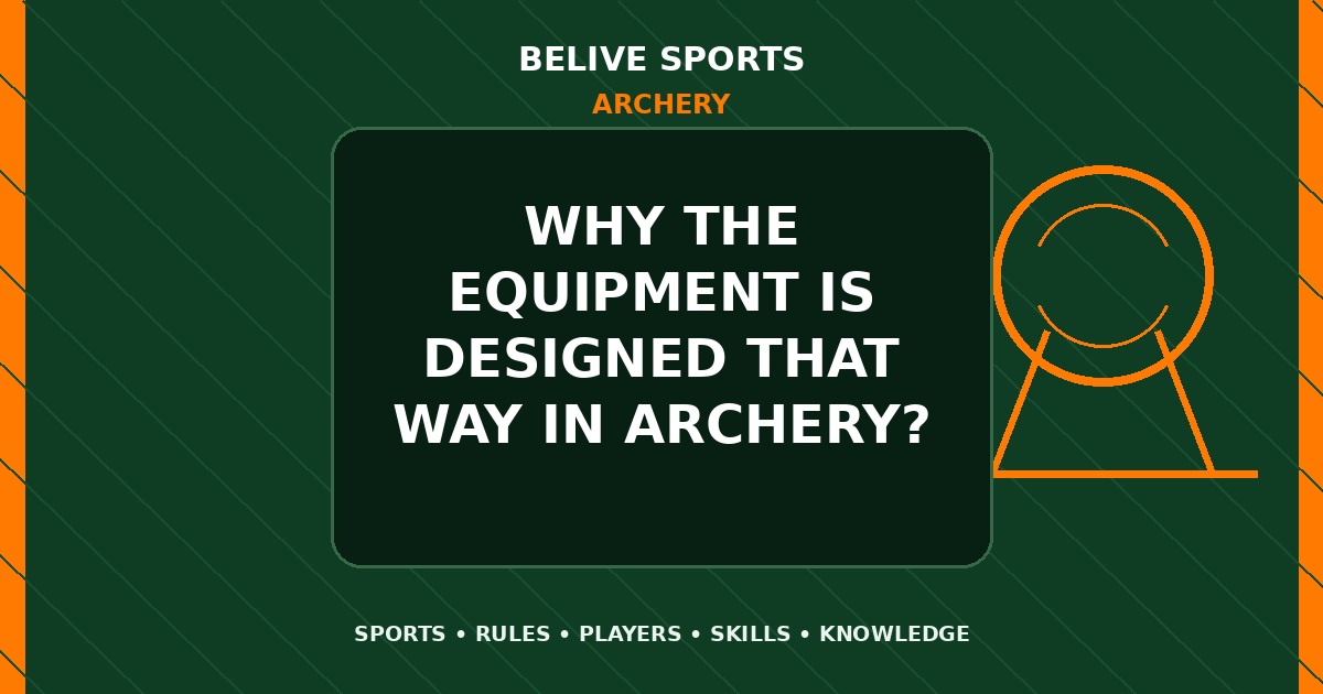 Why the equipment is designed that way in Archery? - Archery