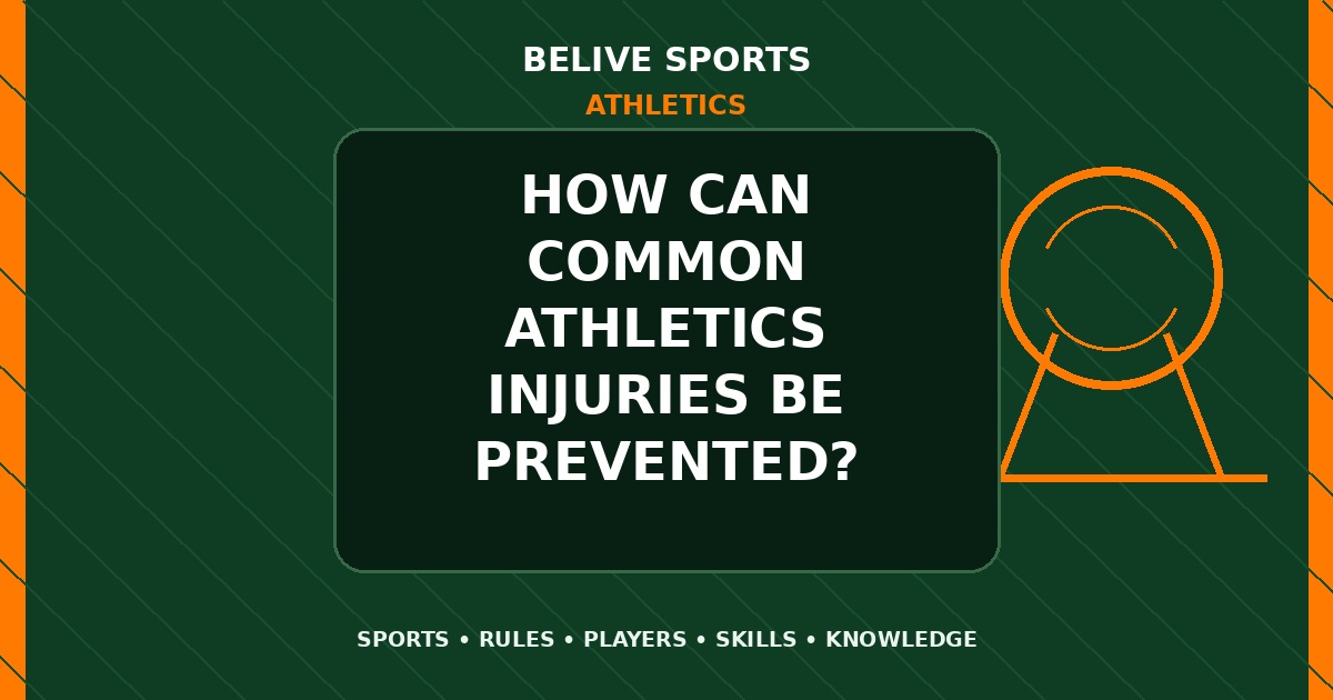 How can common Athletics injuries be prevented? - Athletics