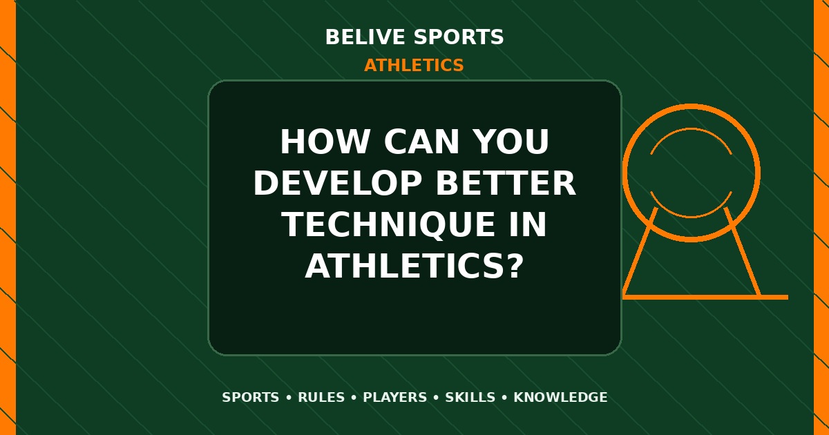 How can you develop better technique in Athletics? - Athletics